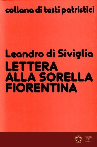 Lettera alla sorella fiorentina. Sulla verginità e la fuga dal mondo - Leandro di Siviglia