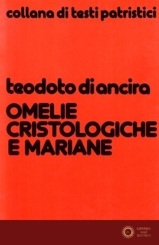 Omelie cristologiche e mariane - Teodoto di Ancira