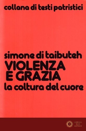 Violenza e grazia. La coltura del cuore - Simone di Taibuteh