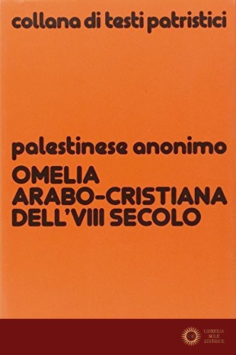 Omelia arabo-cristiana dell'VIII secolo - Anonimo palestinese