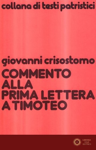 Commento alla prima Lettera a Timoteo - Giovanni (san) Crisostomo