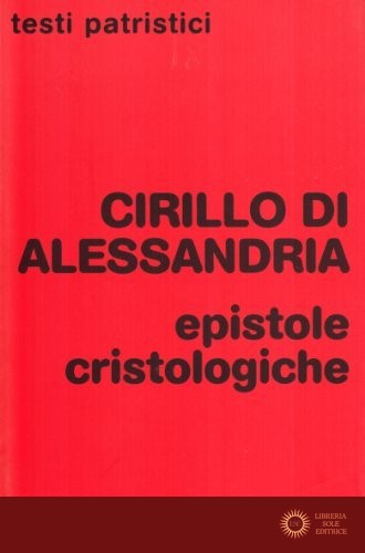Epistole cristologiche - Cirillo di Alessandria (san)