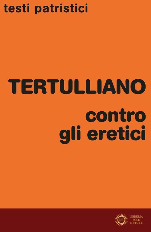 Contro gli eretici - Quinto S. Tertulliano