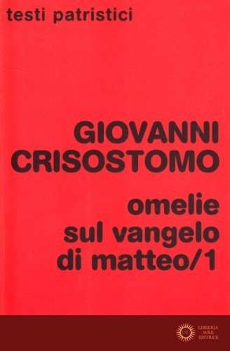 Omelie sul Vangelo di Matteo vol. 1 - Giovanni Crisostomo