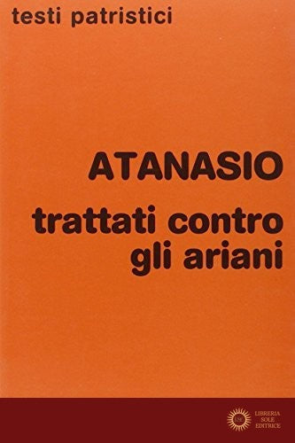 Trattati contro gli ariani - Atanasio (sant')