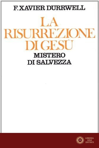 La risurrezione di Gesù. Mistero di salvezza - François-Xavier Durrwell