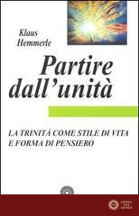 Partire dall'unità. La Trinità come stile di vita e forma di pensiero - Klaus Hemmerle