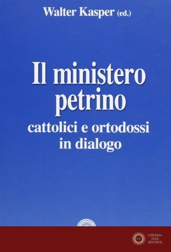 Il ministero petrino. Cattolici e ortodossi in dialogo
