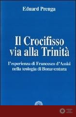 Il Crocifisso via alla Trinità. L'esperienza di Francesco d'Assisi nella teologia di Bonaventura