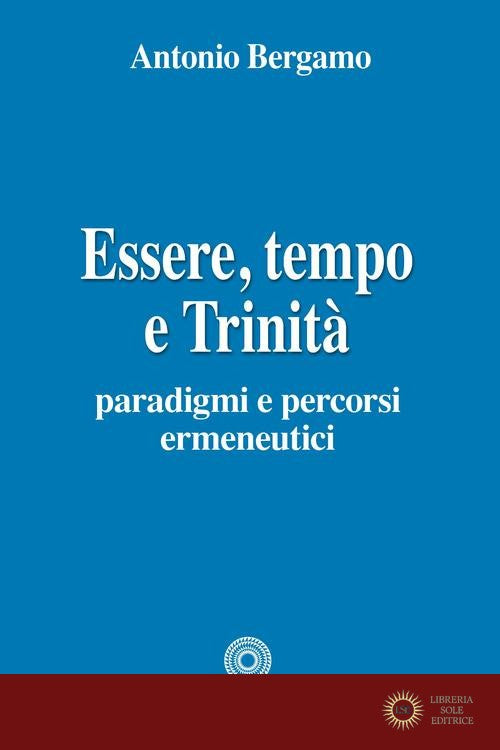 Essere, tempo e trinità - Antonio Bergamo