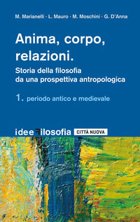 Anima, corpo, relazioni. Storia della filosofia vol. 1