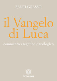 Il Vangelo di Luca. Commento esegetico e teologico