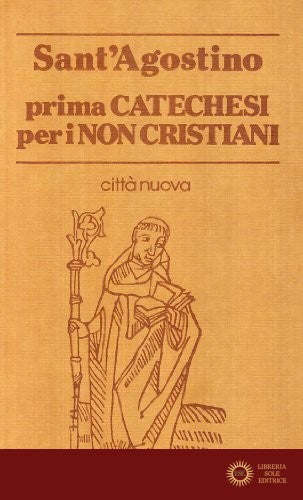 Prima catechesi per i non cristiani - (sant') Agostino
