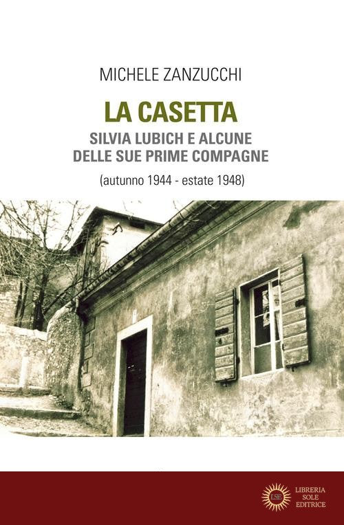 La casetta. Silvia Lubich e alcune delle sue prime compagne (autunno 1944 - estate 1948) - Michele Zanzucchi
