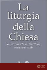 La liturgia della Chiesa. La Sacrosanctum Concilium e la sua eredità