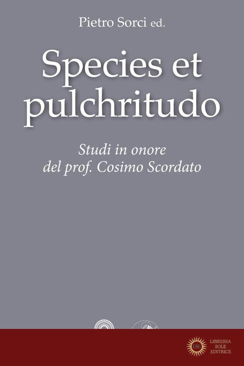 Species et pulchritudo. Studi in onore del prof. Cosimo Scordato - P. Sorci