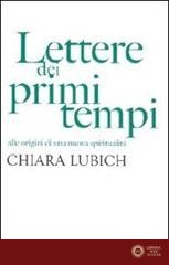 Lettere dei primi tempi. Alle origini di una nuova spiritualità - Chiara Lubich