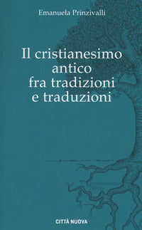 Il Cristianesimo antico fra tradizioni e traduzioni