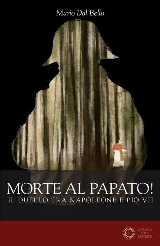 Morte al papato! Il duello tra Napoleone e Pio VII