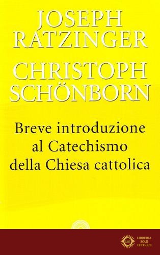 Breve introduzione al catechismo della Chiesa cattolica - Benedetto XVI (Joseph Ratzinger), Christoph Schönborn