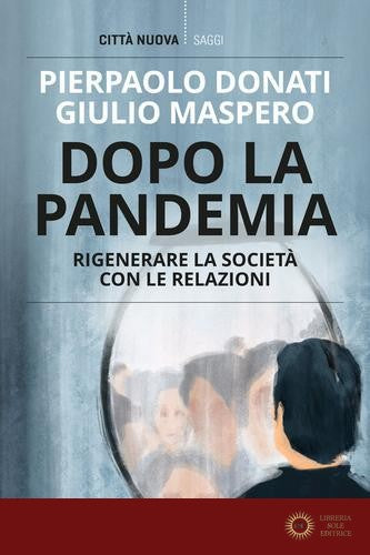 Dopo la pandemia. Rigenerare la società con le relazioni - Pierpaolo Donati, Giulio Maspero