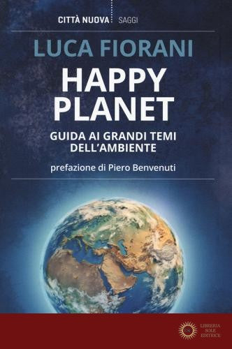 Happy planet. Guida ai grandi temi dell'ambiente