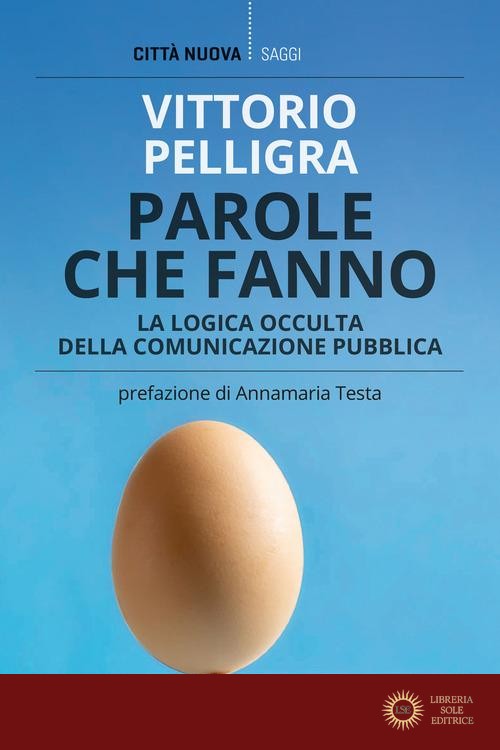 Parole che fanno. La logica occulta della comunicazione