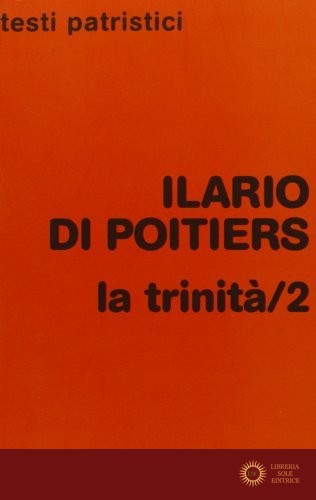 La Trinità vol. 2 - Ilario di Poitiers (sant')