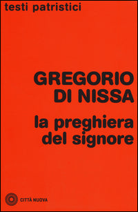 La preghiera del Signore - Gregorio di Nissa (san)