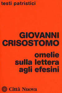 Omelie sulla lettera agli Efesini - Giovanni (san) Crisostomo