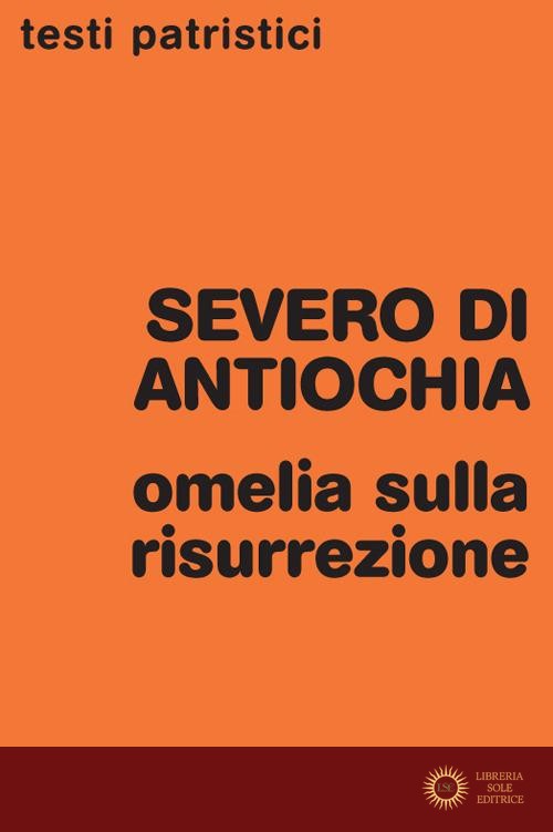 Omelia sulla resurrezione - Severo di Antiochia