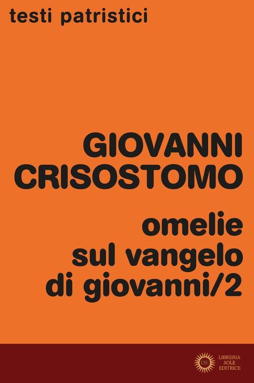 Omelie sul Vangelo di Giovanni vol. 2 - Giovanni (san) Crisostomo
