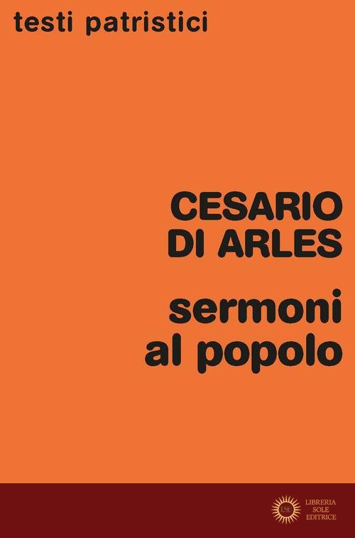 Sermoni al popolo - Cesario d'Arles (san)