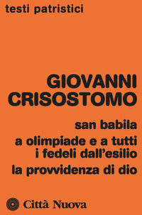 San Babila, a Olimpiade e a tutti i fedeli dall'esilio, la provvidenza di Dio - Giovanni (san) Crisostomo