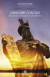 Crescere con Dio. Dinamiche educative nella Bibbia - Dionisio Candido