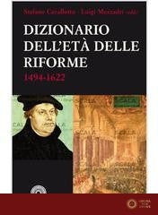 Dizionario dell'età delle riforme 1492-1622 - Stefano Cavallotto, Luigi Mezzadri