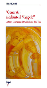 «Generati mediante il Vangelo». Le Sacre Scritture e la trasmissione della fede - Fabio Rosini