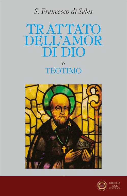 Trattato dell'amor di Dio - Francesco di Sales (san)