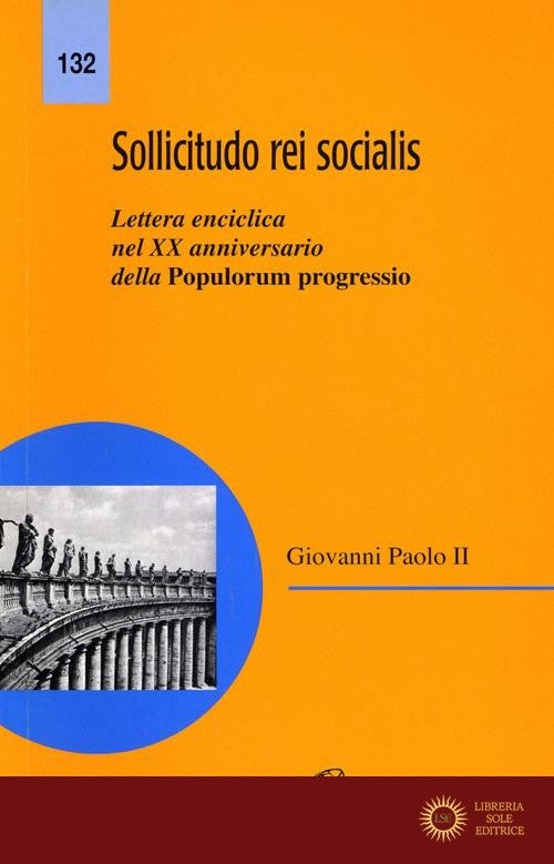 Sollicitudo rei socialis. Lettera enciclica nel 20º Anniversario della Populorum progressio