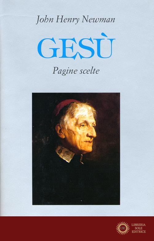 Gesù. Pagine scelte - John Henry Newman