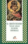 Il cristianesimo nelle leggi di Roma imperiale - A. Barzanò