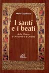 I santi e i beati della Chiesa d'Occidente e d'Oriente. Con una antologia di scritti spirituali - Mario Sgarbossa