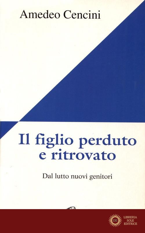 Il figlio perduto e ritrovato. Dal lutto nuovi genitori