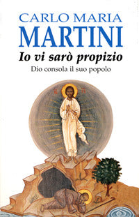 Io vi sarò propizio. Dio consola il suo popolo - Carlo Maria Martini