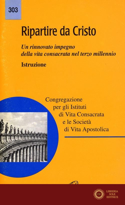 Ripartire da Cristo. Un rinnovato impegno della vita consacrata nel terzo millennio. Istruzione - Congregazione per gli Istituti di V