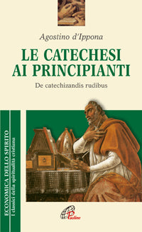 La catechesi ai principianti. De catechizandis rudibus - Agostino (sant')
