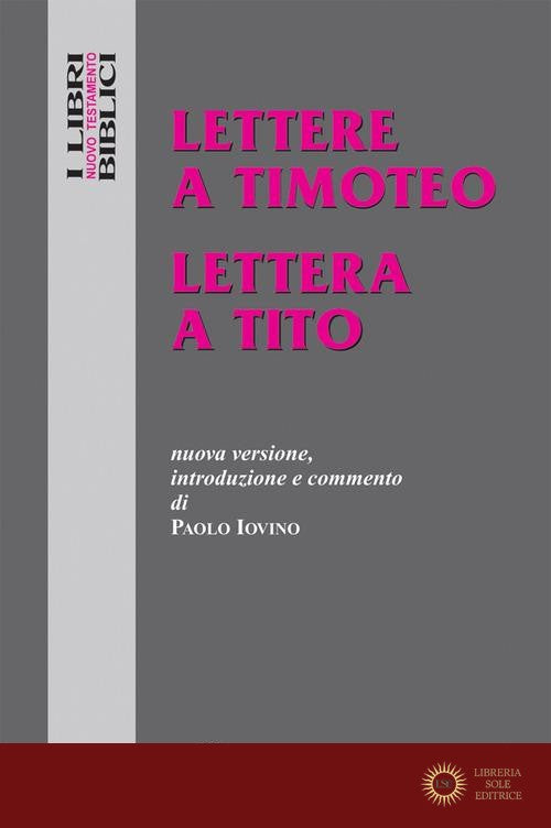 Lettere a Timoteo-Lettera a Tito. Nuova versione, introduzione e commento - Paolo Iovino