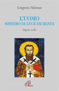 L'uomo mistero di luce increata. Pagine scelte