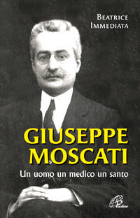 Giuseppe Moscati. Un uomo, un medico, un santo. Ediz. illustrata