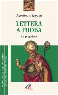 Lettera a Proba. La preghiera - Agostino (sant')